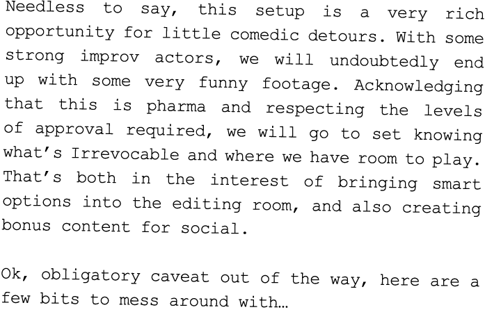 Needless to say, this setup is a very rich opportunity for little comedic detours. With some strong improv actors, we...